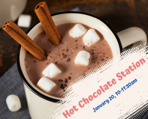 Drop-in on January 20th, between 10-11:30am for our hot chocolate station.