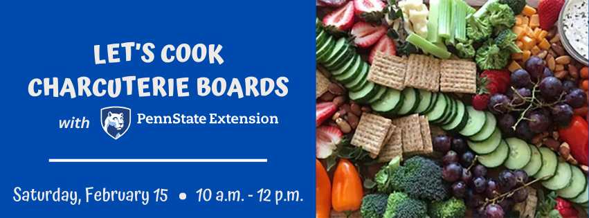 Our next Charcuterie Board class with Penn State Extension is scheduled for Febaruary 15.