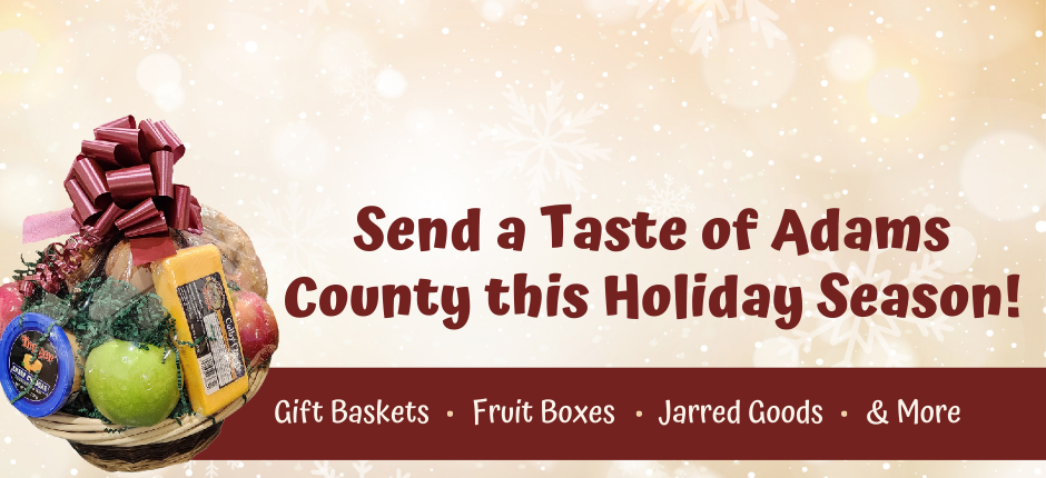 Send a taste of Adams County this holiday season with an order on our estore.