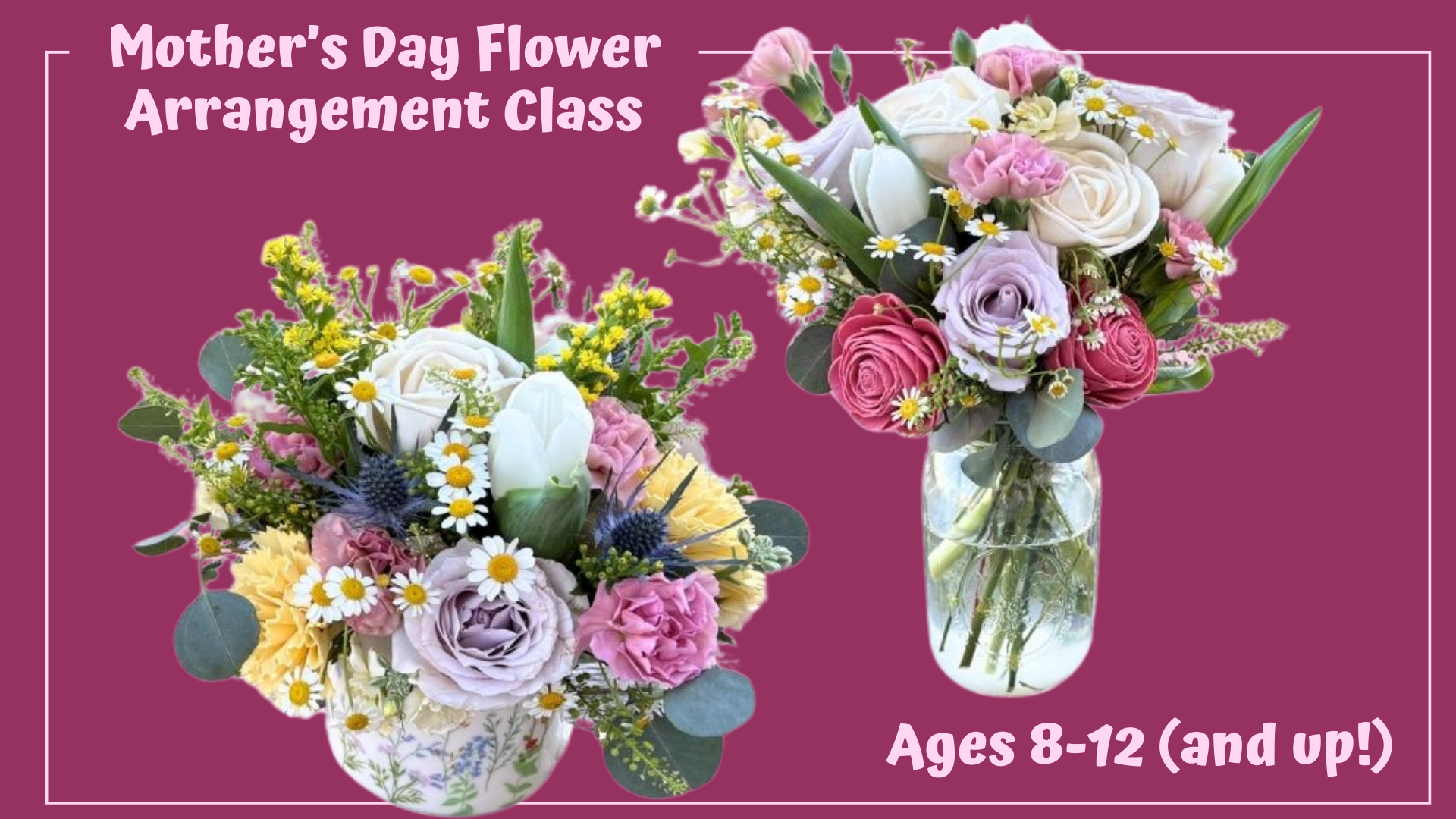 Join us for a DIY Mother's Day Flower Arrangement Class.